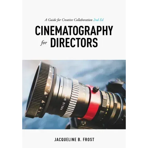 Cinematography for Directors: A Guide for Creative Collaboration