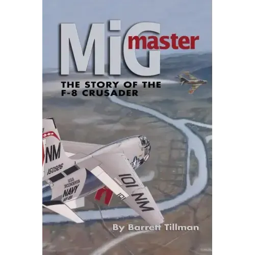 MIG Master, Second Edition: The Story of the F-8 Crusader