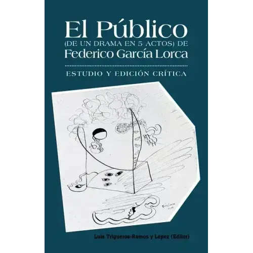 El Publico (de Un Drama En 5 Actos) de Federico Garcia Lorca: Estudio y Edicion Critica.