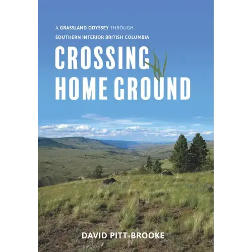 Crossing Home Ground: A Grassland Odyssey Through Southern Interior British Columbia
