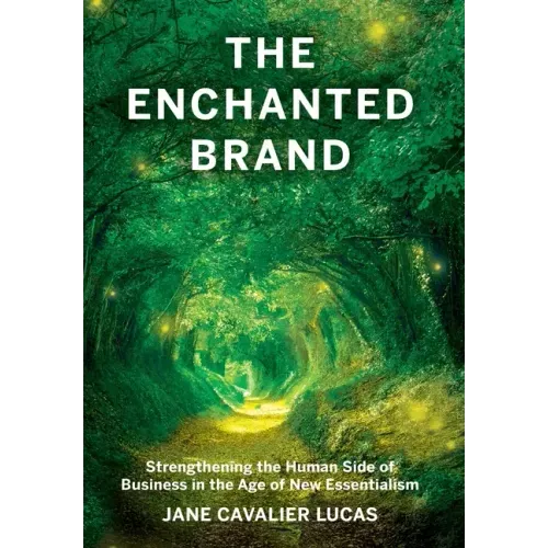 The Enchanted Brand: How to Strengthen the Human Side of Business