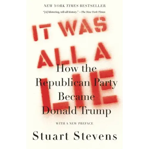 It Was All a Lie: How the Republican Party Became Donald Trump