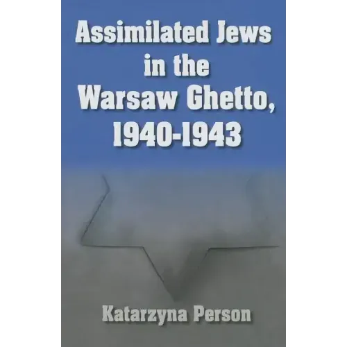Assimilated Jews in the Warsaw Ghetto, 1940-1943
