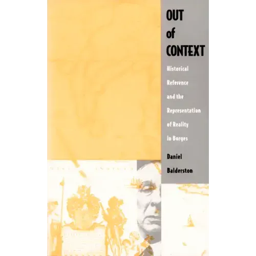 Out of Context: Historical Reference and the Representation of Reality in Borges