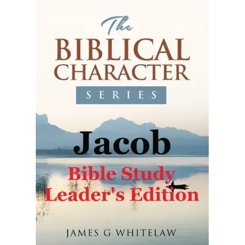 Jacob (Biblical Character Series): Bible Study Leader's Edition