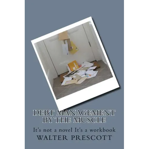 Debt Management by The Muscle: It's not a novel It's a workbook