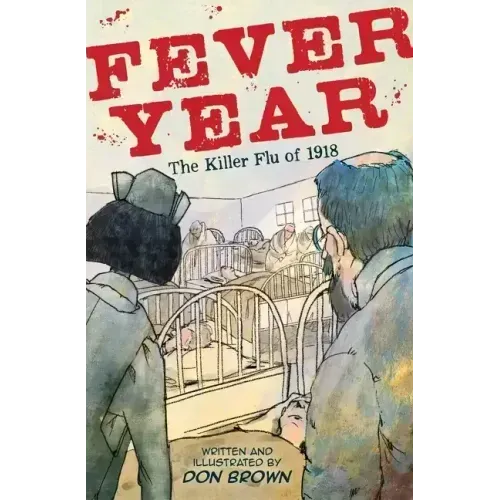 Fever Year: The Killer Flu of 1918: A Graphic Novel
