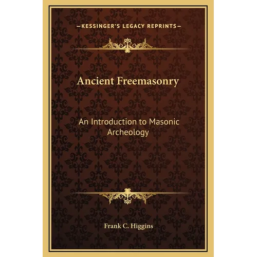 Ancient Freemasonry: An Introduction to Masonic Archeology