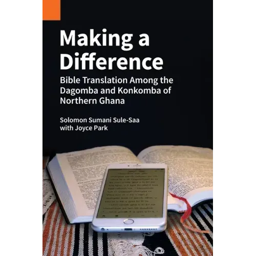 Making a Difference: Bible Translation among the Dagomba and Konkomba of Northern Ghana