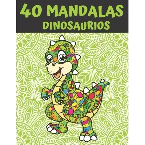 40 Mandalas Dinosaurios: Mandala Libro de Colorear para Niños, Adolescentes y Familias - 40 Dinosaurios
