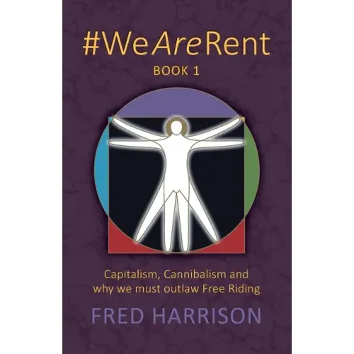 #WeAreRent Book 1: Capitalism, Cannibalism and why we must outlaw Free Riding