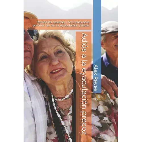 Adiós a la eyaculación precoz: Remedios caseros y naturales para eliminar de raíz la eyaculación precoz
