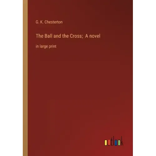 The Ball and the Cross; A novel: in large print