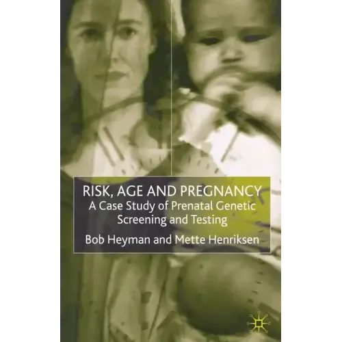 Risk, Age and Pregnancy: A Case Study of Prenatal Genetic Screening and Testing