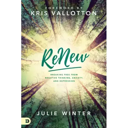 Renew: Breaking Free from Negative Thinking, Anxiety, and Depression