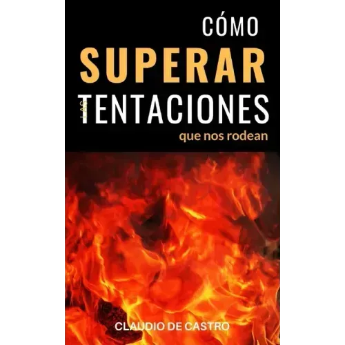 Cómo Superar las Tentaciones que nos rodean: Grandes batallas espirituales