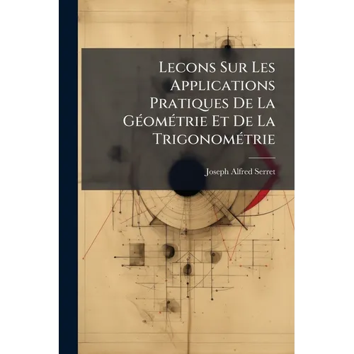 Lecons Sur Les Applications Pratiques De La Géométrie Et De La Trigonométrie