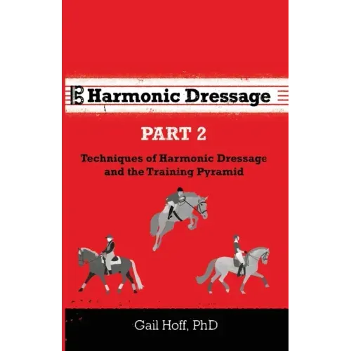 Harmonic Dressage Part 2: Techniques of Harmonic Dressage and the Training Pyramid
