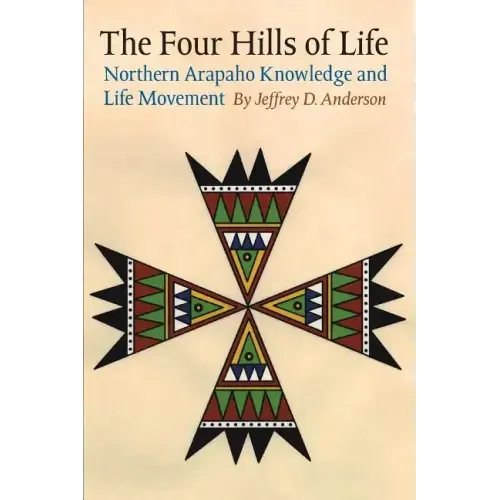 The Four Hills of Life: Northern Arapaho Knowledge and Life Movement
