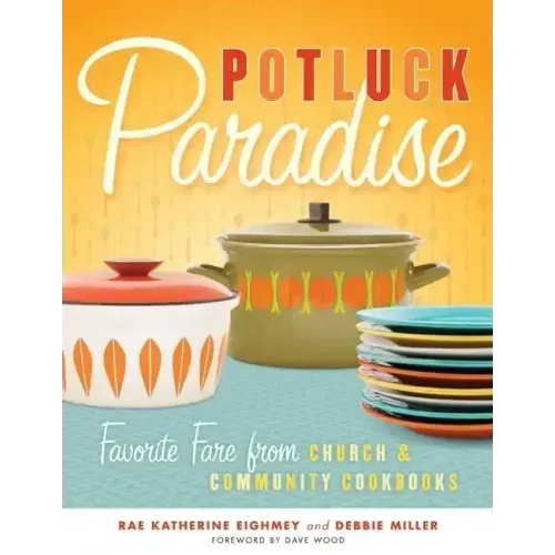 Potluck Paradise: Favorite Fare from Church & Community Cookbooks