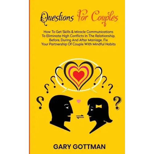 Questions for Couples: How to Get Skills and Communication Miracles to Eliminate High Conflicts in the Relationship, Before, During and After