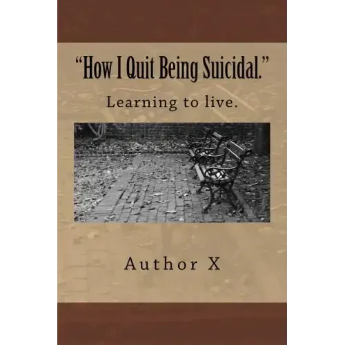 How I Quit Being Suicidal: Learn to live.