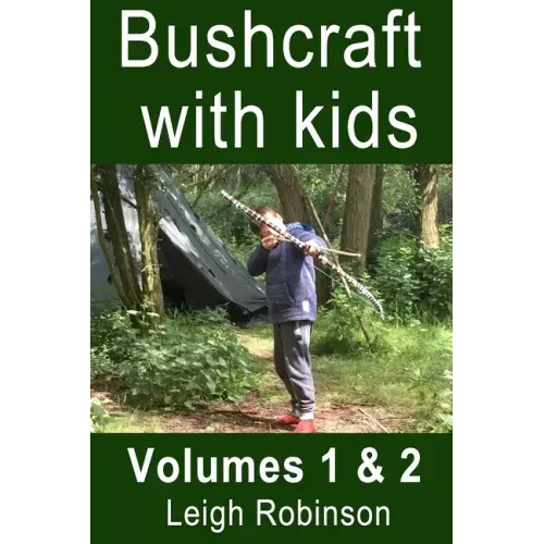 Bushcraft with kids: Volumes 1 & 2