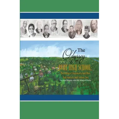 The Odyssey of Burt High School: The Evolution of Education of a Small Black High School in a Small Southern Town