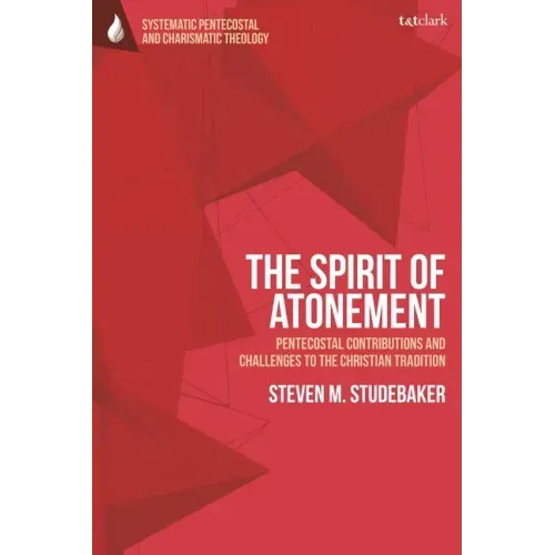 The Spirit of Atonement: Pentecostal Contributions and Challenges to the Christian Traditions