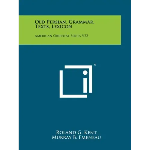 Old Persian, Grammar, Texts, Lexicon: American Oriental Series V33