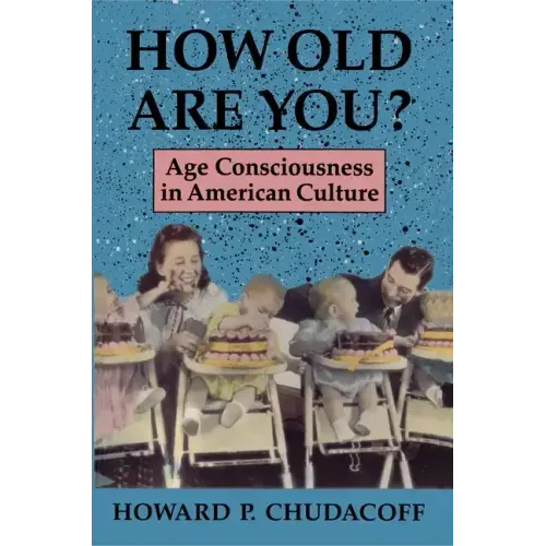 How Old Are You?: Age Consciousness in American Culture