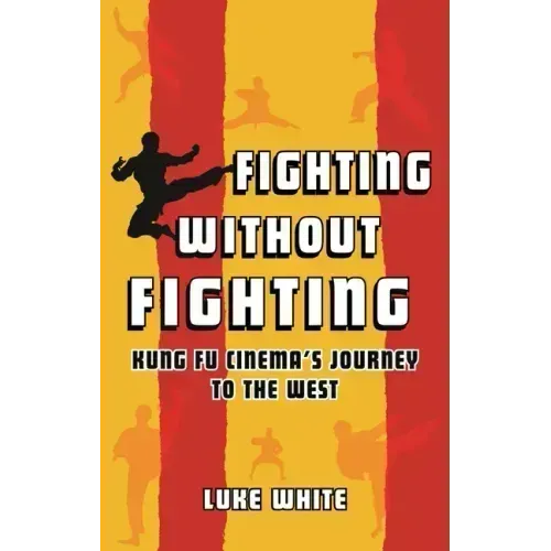 Fighting Without Fighting: Kung Fu Cinema's Journey to the West