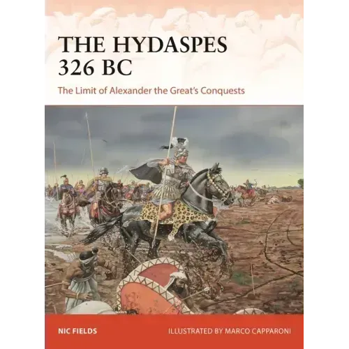 The Hydaspes 326 BC: The Limit of Alexander the Great's Conquests