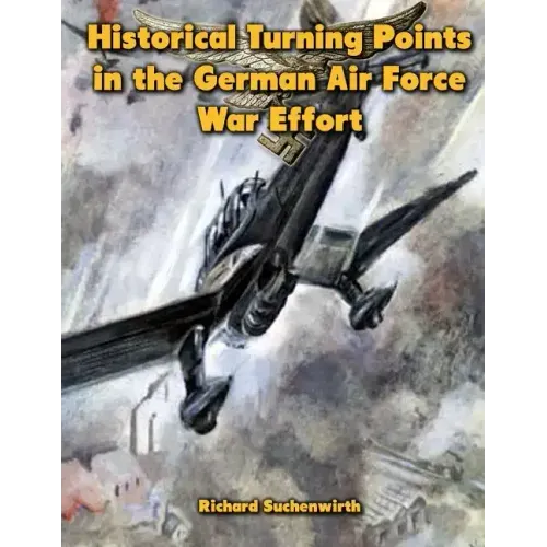 Historical Turning Points in the German Air Force War Effort: USAF Historical Studies No. 189