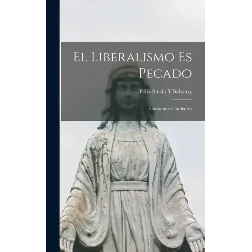 El Liberalismo Es Pecado: Cuestiones Candentes
