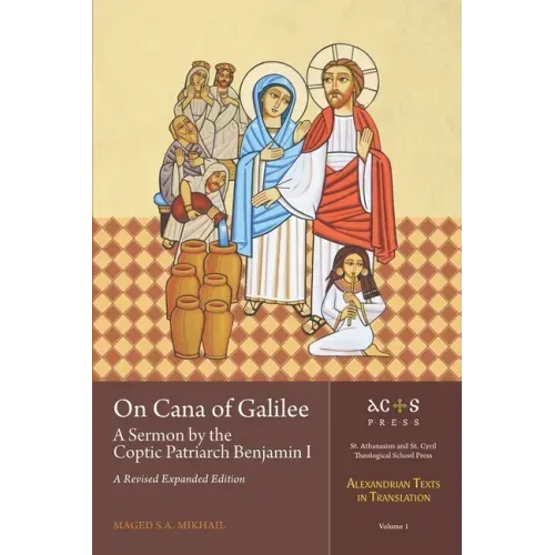 On Cana of Galilee: A Sermon by the Coptic Patriarch Benjamin I: A Revised Expanded Edition