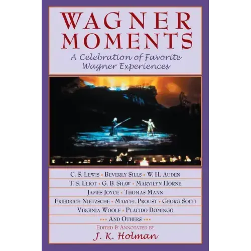 Wagner Moments: A Celebration of Favorite Wagner Experiences