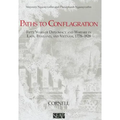 Paths to Conflagration: Fifty Years of Diplomacy and Warfare in Laos, Thailand, and Vietnam