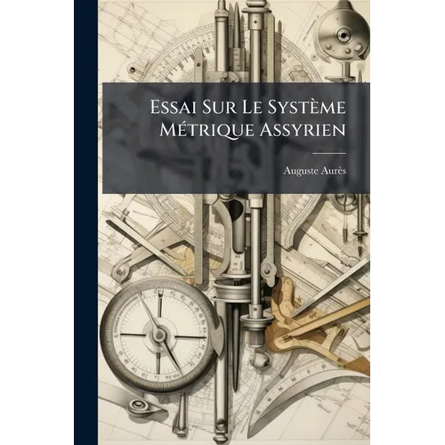 Essai Sur Le Système Métrique Assyrien