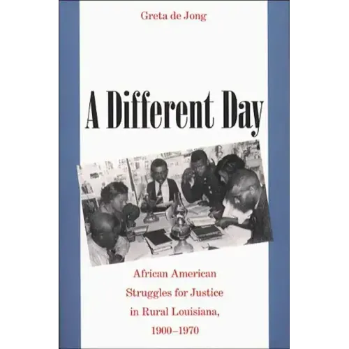 A Different Day: African American Struggles for Justice in Rural Louisiana, 1900-1970