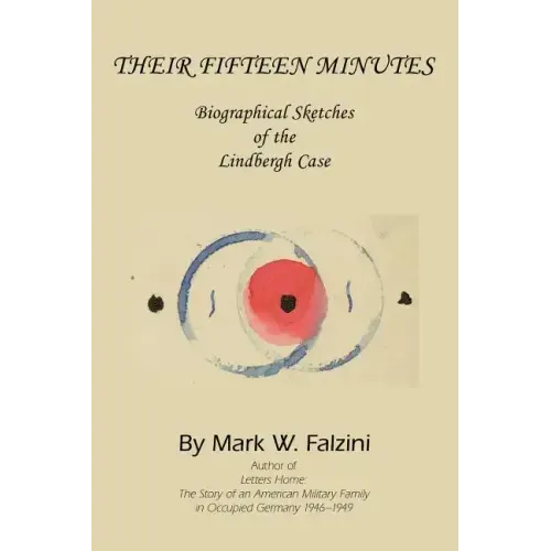Their Fifteen Minutes: Biographical Sketches of the Lindbergh Case