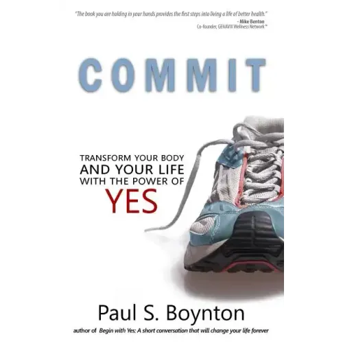 Commit: Transform Your Body and Your Life With the Power of Yes