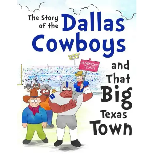 The Story of the Dallas Cowboys and That Big Texas Town