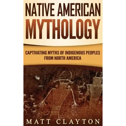 Native American Mythology: Captivating Myths of Indigenous Peoples from North America