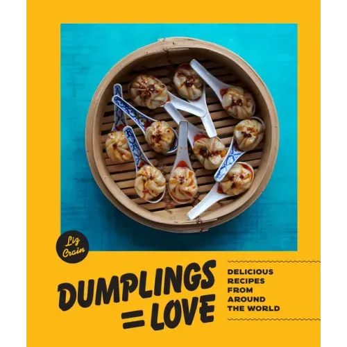 Dumplings Equal Love: Delicious Recipes from Around the World