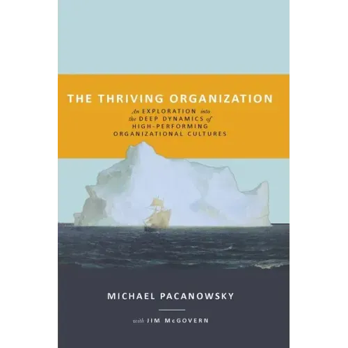 The Thriving Organization: An Exploration into the Deep Dynamics of High-Performing Organizational Cultures