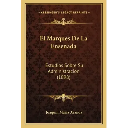 El Marques De La Ensenada: Estudios Sobre Su Administracion (1898)