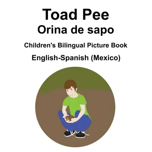 English-Spanish (Mexico) Toad Pee/Orina de sapo Children's Bilingual Picture Book