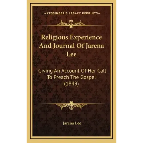 Religious Experience and Journal of Jarena Lee: Giving an Account of Her Call to Preach the Gospel (1849)