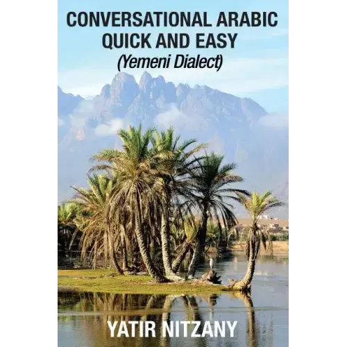 Conversational Arabic Quick and Easy: Yemeni Dialect, Learn Arabic, Street Arabic, Colloquial Arabic